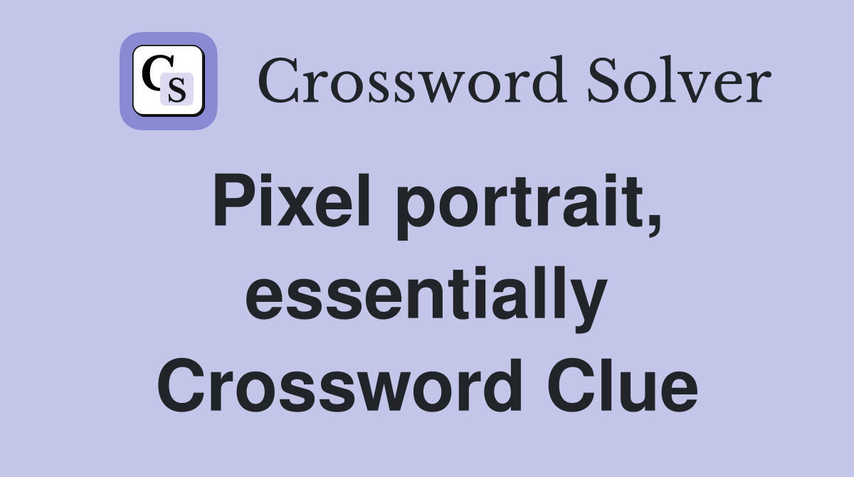 Pixel portrait, essentially Crossword Clue