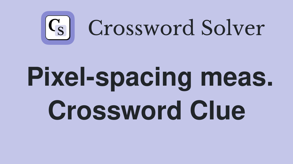 Pixel-spacing meas. Crossword Clue