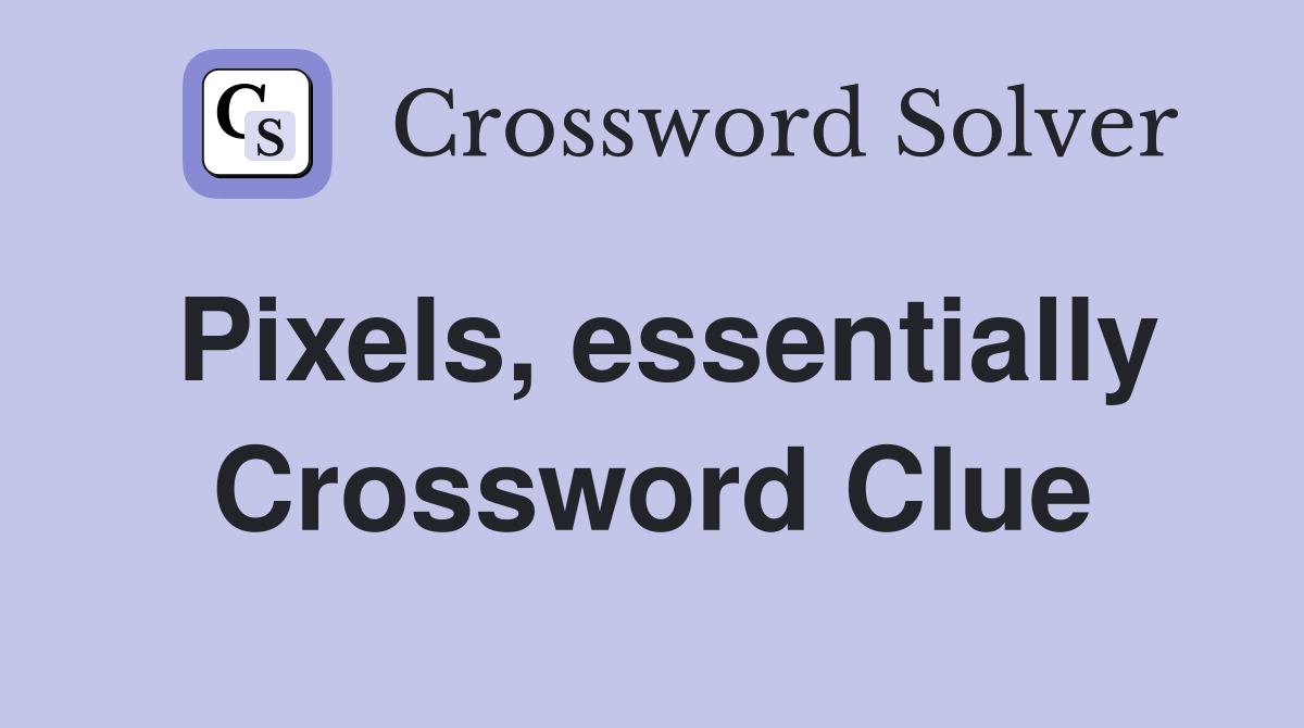 Pixels, essentially Crossword Clue