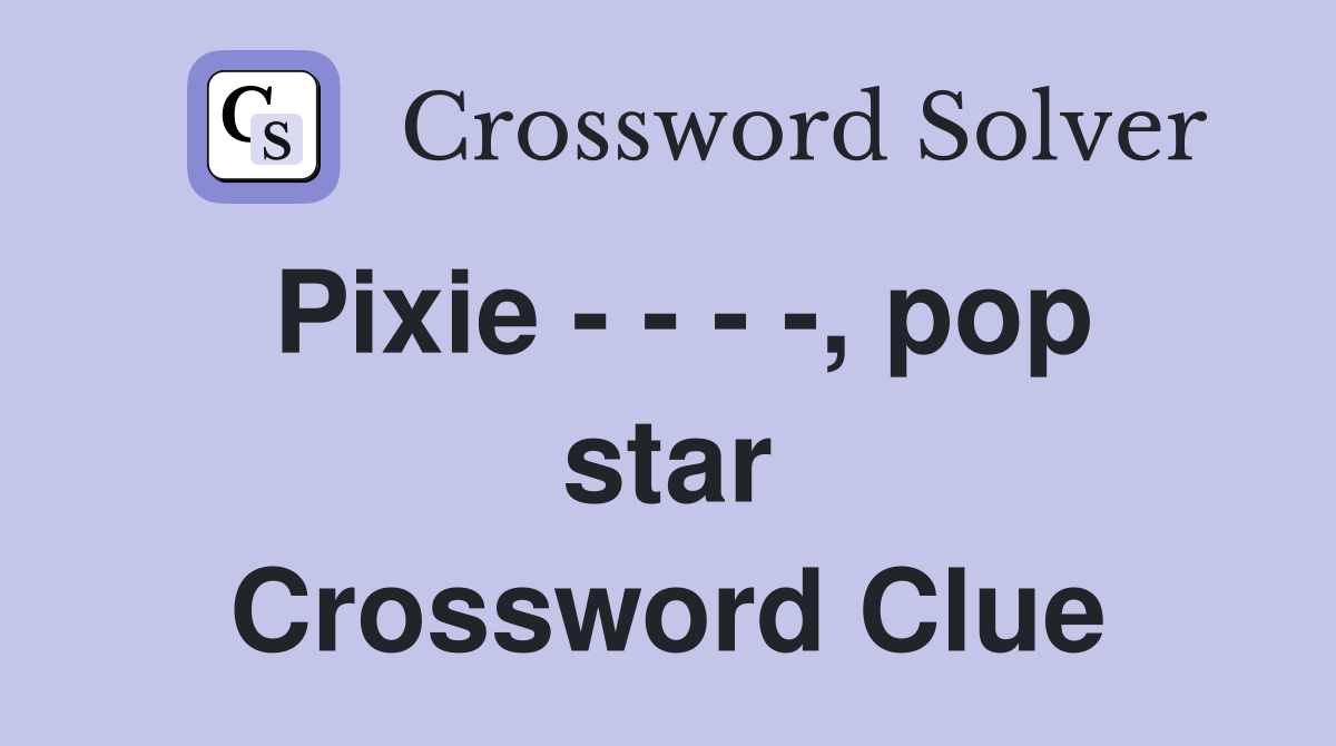Pixie - - - -, pop star Crossword Clue