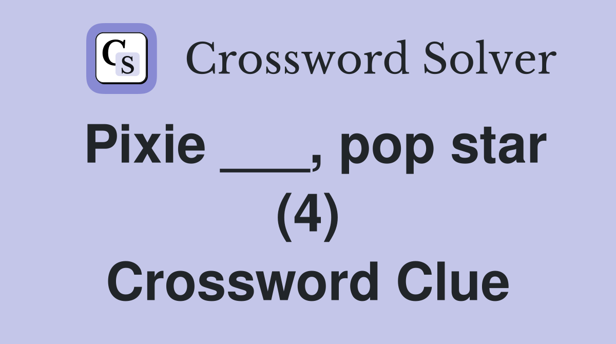 Pixie ___, pop star (4) Crossword Clue