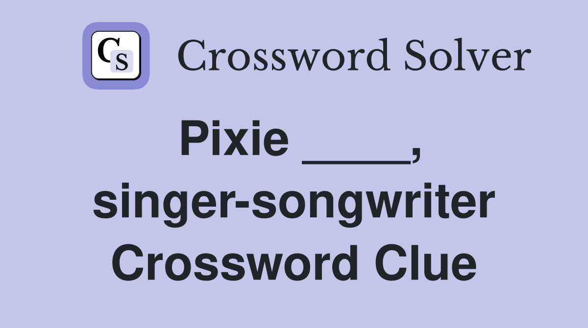 Pixie ____, singer-songwriter Crossword Clue