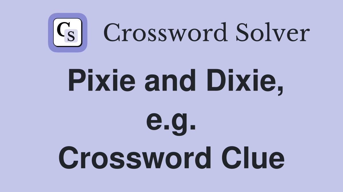 Pixie and Dixie, e.g. Crossword Clue