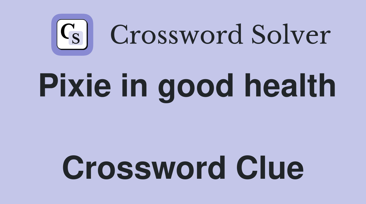 Pixie in good health  Crossword Clue