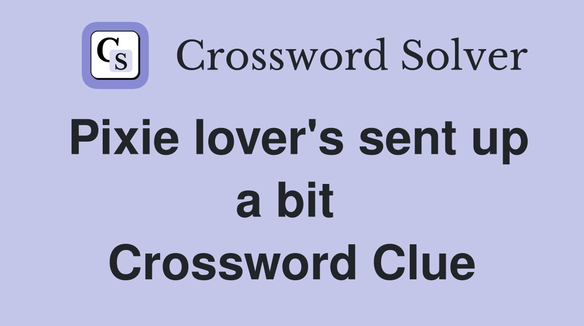 Pixie lover's sent up a bit  Crossword Clue