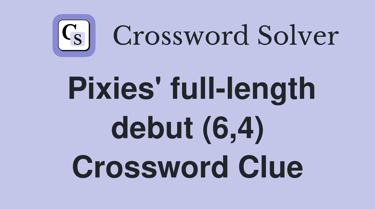 Pixies' full-length debut (6,4) Crossword Clue