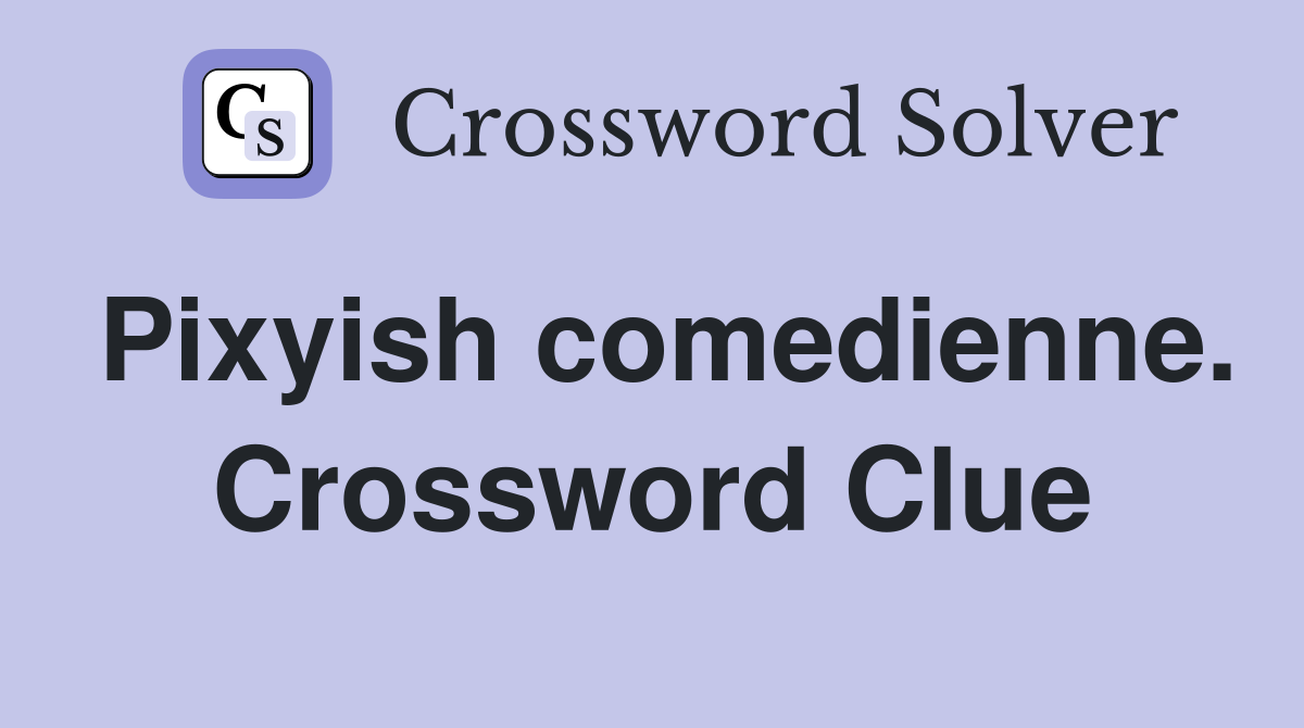 Pixyish comedienne. Crossword Clue