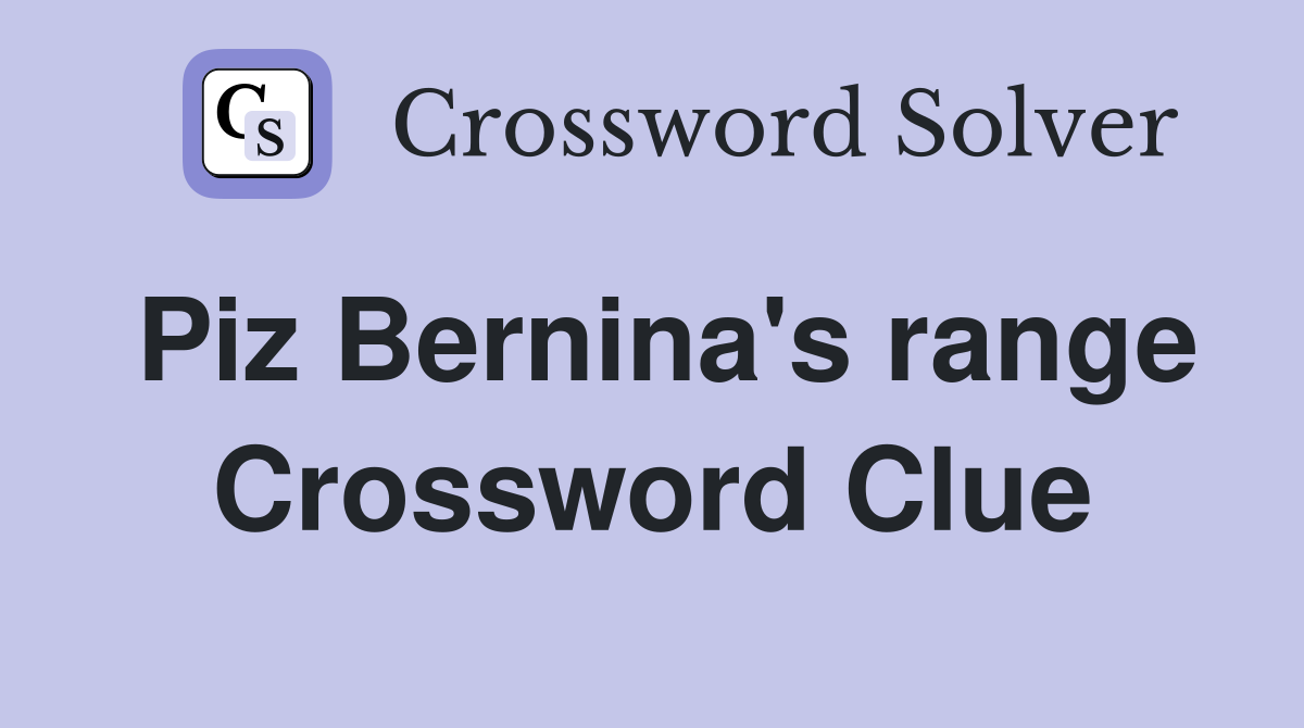 Piz Bernina's range Crossword Clue