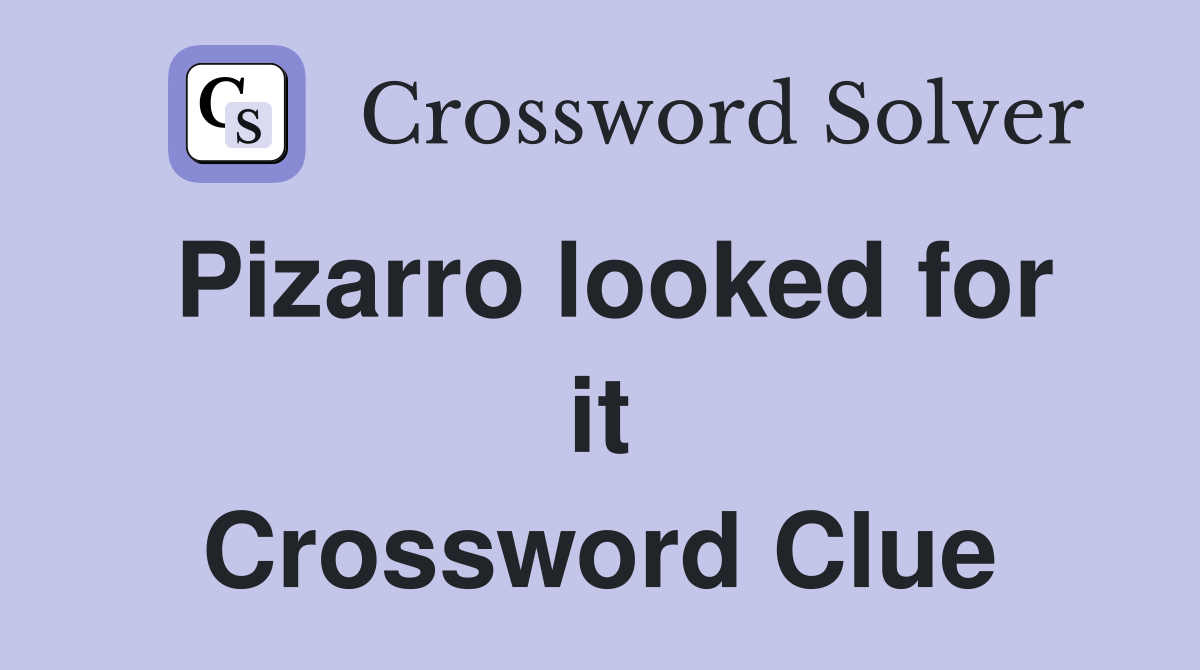 Pizarro looked for it Crossword Clue