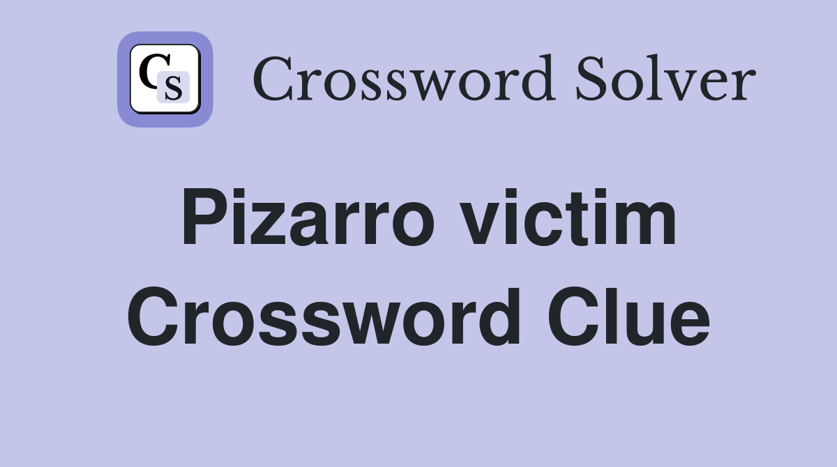 Pizarro victim Crossword Clue
