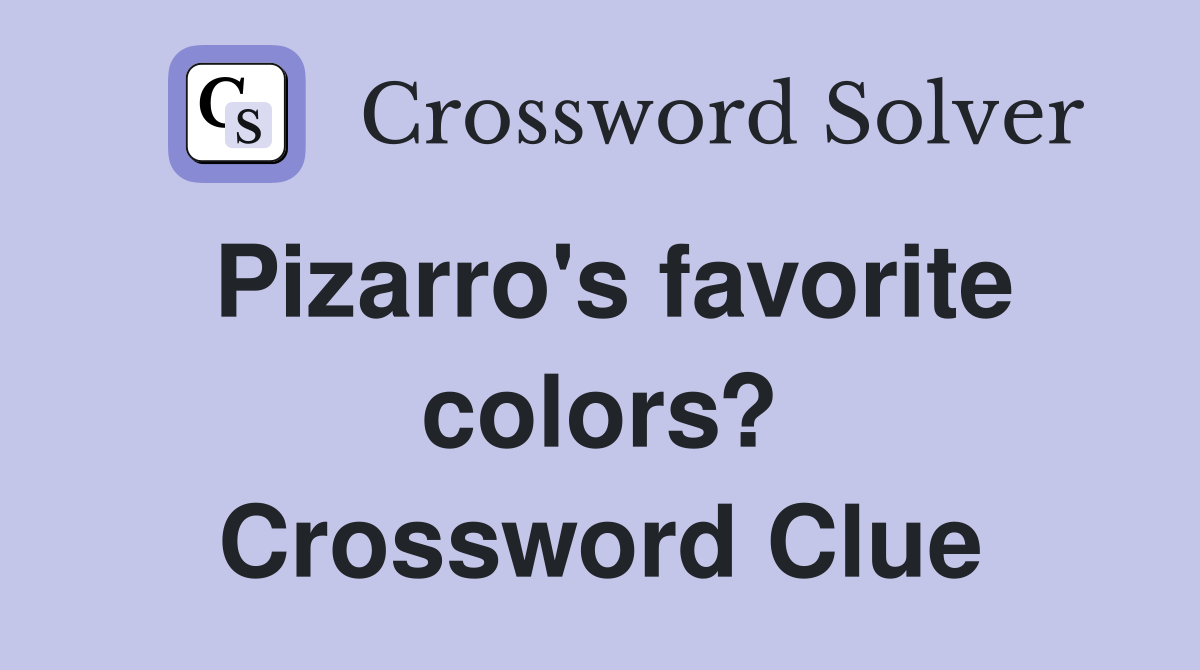 Pizarro's favorite colors? Crossword Clue
