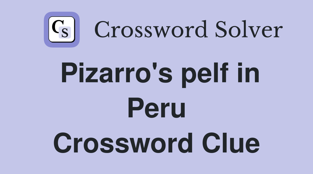 Pizarro's pelf in Peru Crossword Clue