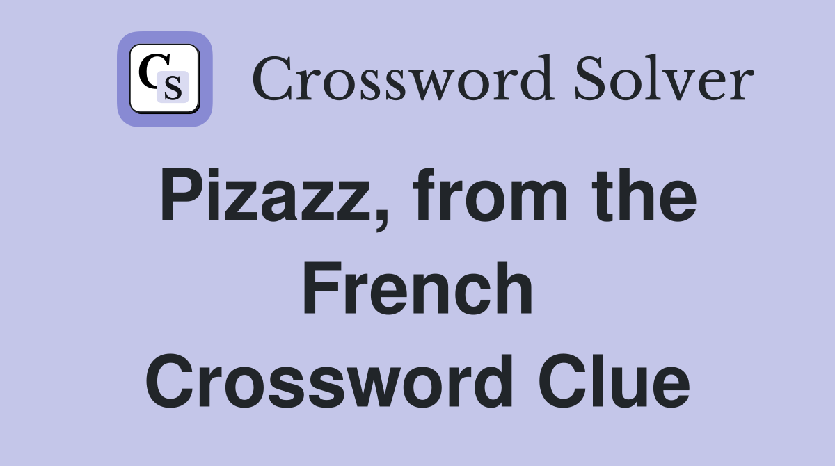 Pizazz, from the French Crossword Clue