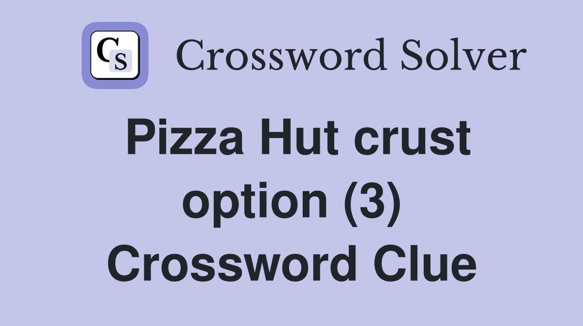 Pizza Hut crust option (3) Crossword Clue