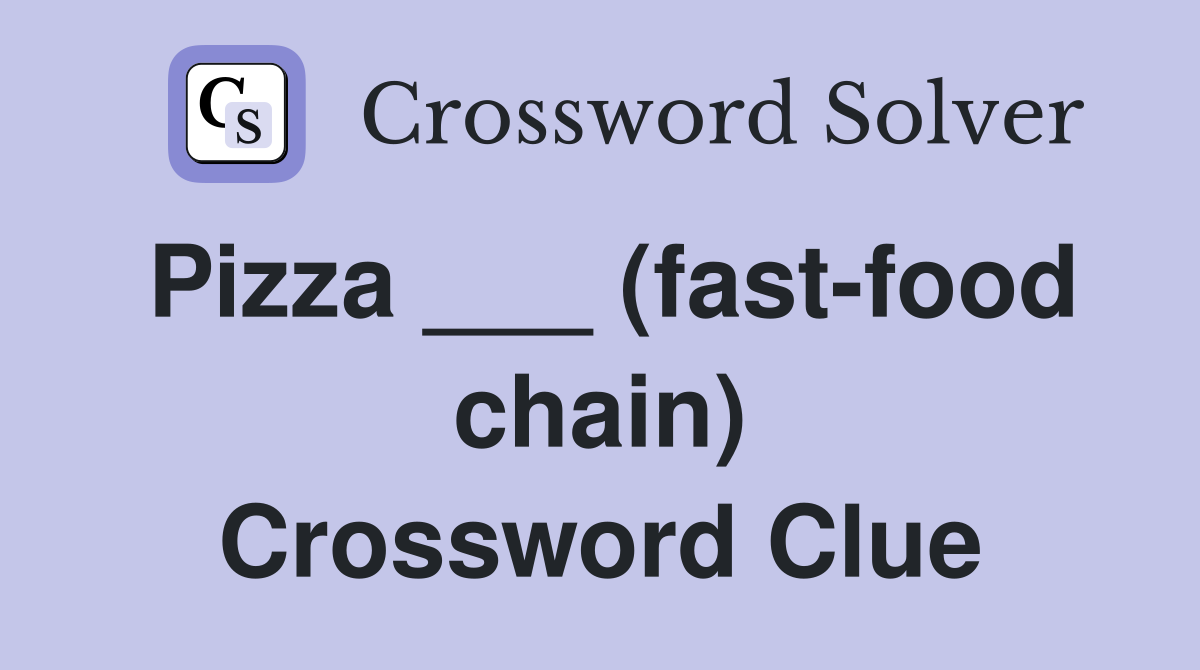 Pizza ___ (fast-food chain) Crossword Clue