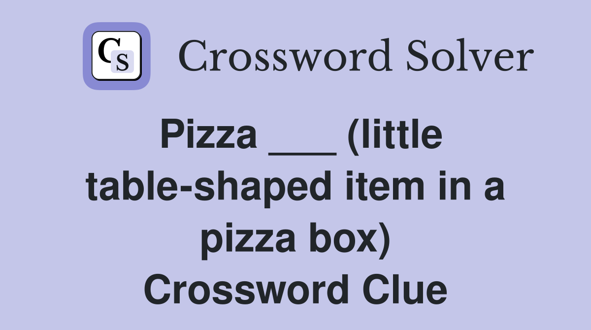 Pizza ___ (little table-shaped item in a pizza box) Crossword Clue