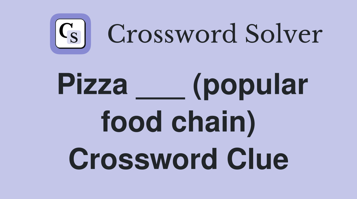 Pizza ___ (popular food chain) Crossword Clue