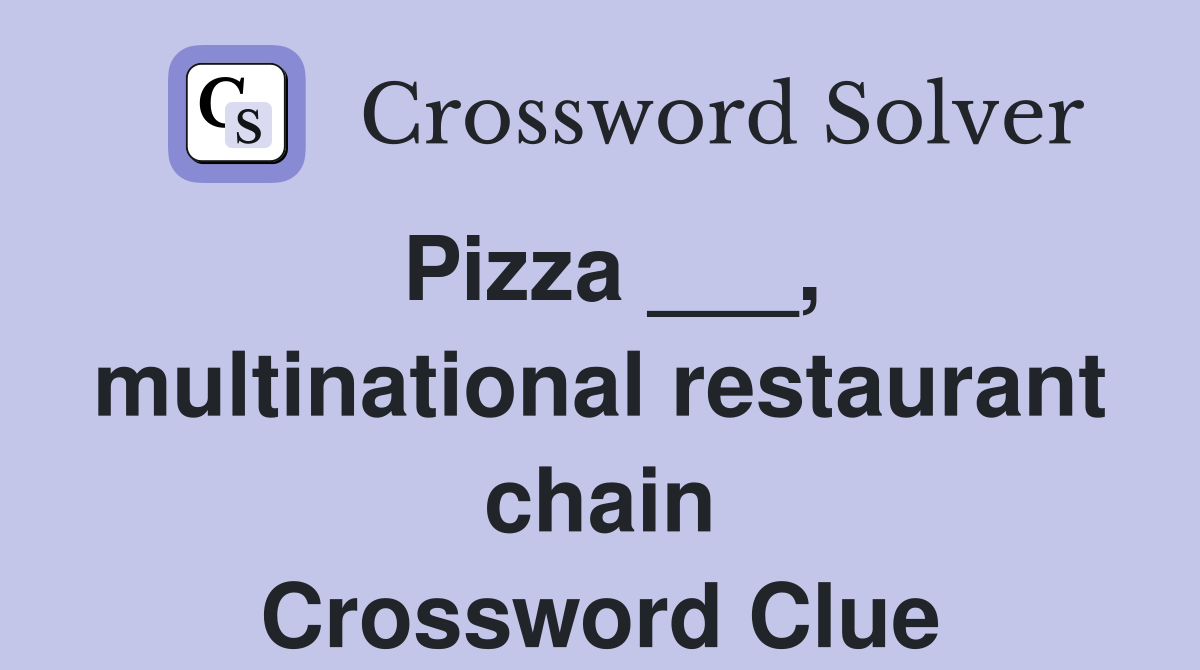 Pizza ___, multinational restaurant chain Crossword Clue
