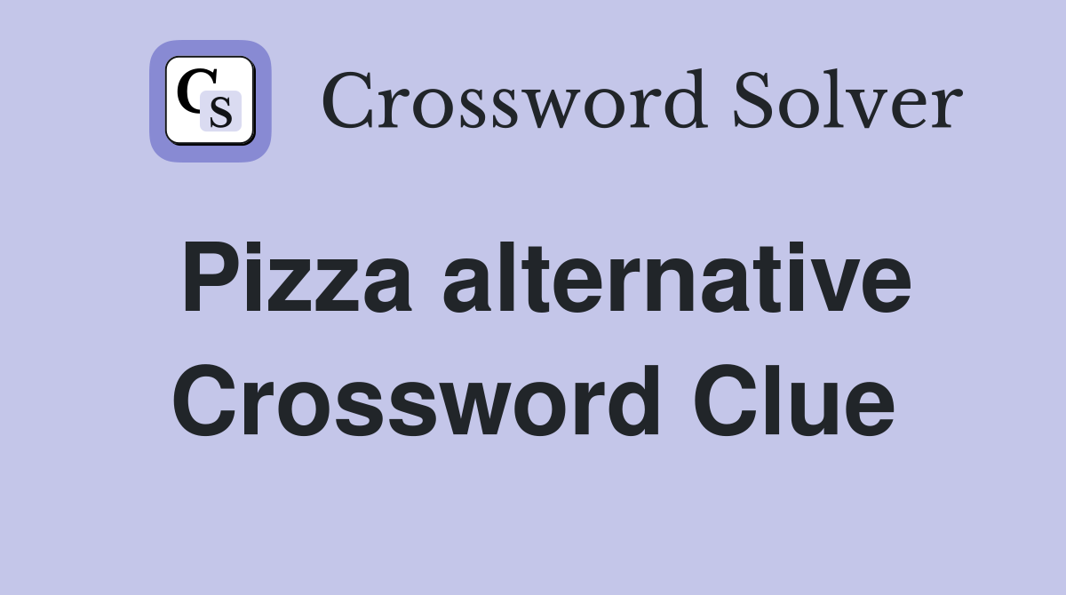 Pizza alternative Crossword Clue