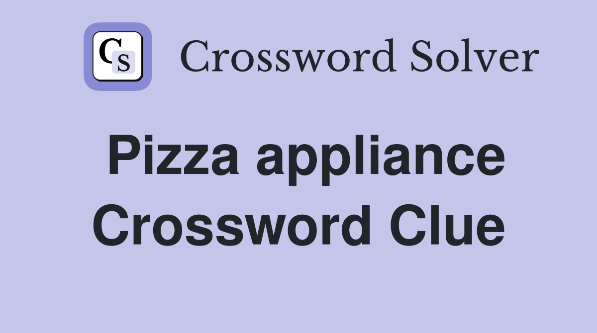 Pizza appliance Crossword Clue