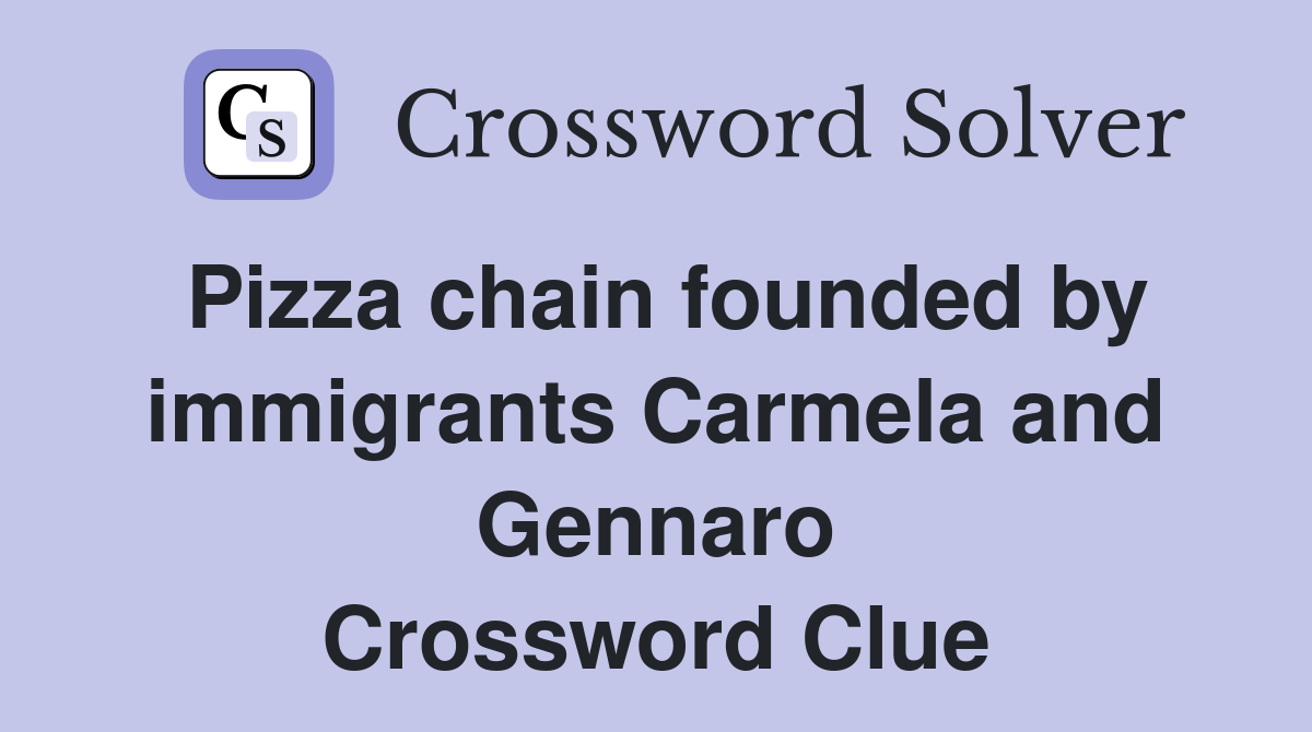 Pizza chain founded by immigrants Carmela and Gennaro Crossword Clue