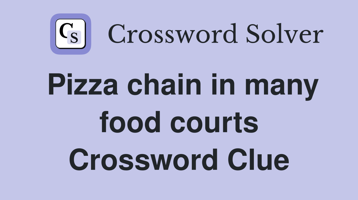 Pizza chain in many food courts Crossword Clue