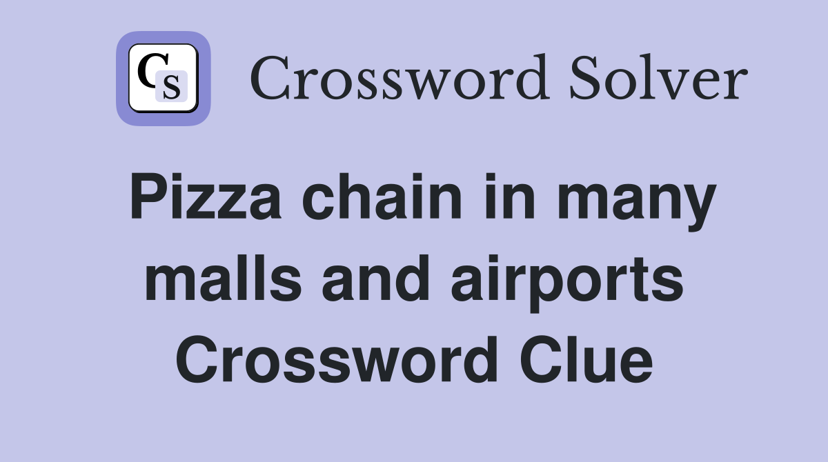 Pizza chain in many malls and airports Crossword Clue