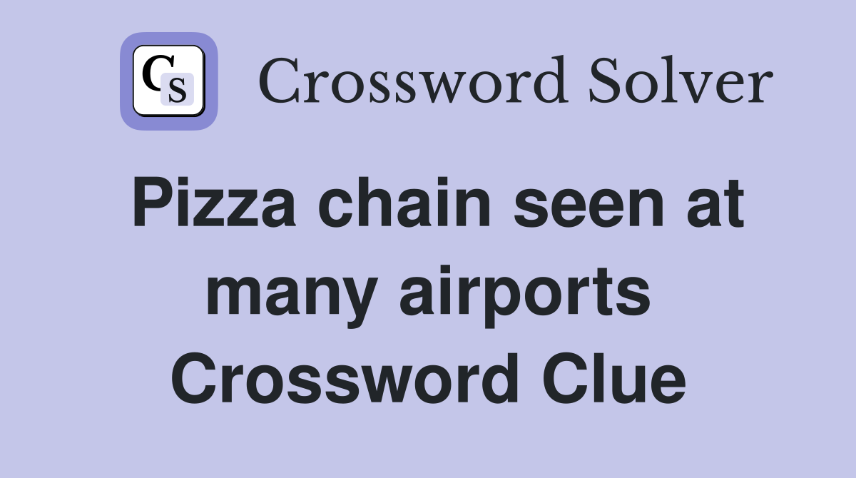 Pizza chain seen at many airports Crossword Clue