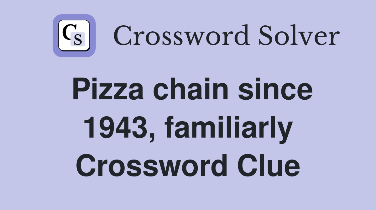 Pizza chain since 1943, familiarly Crossword Clue