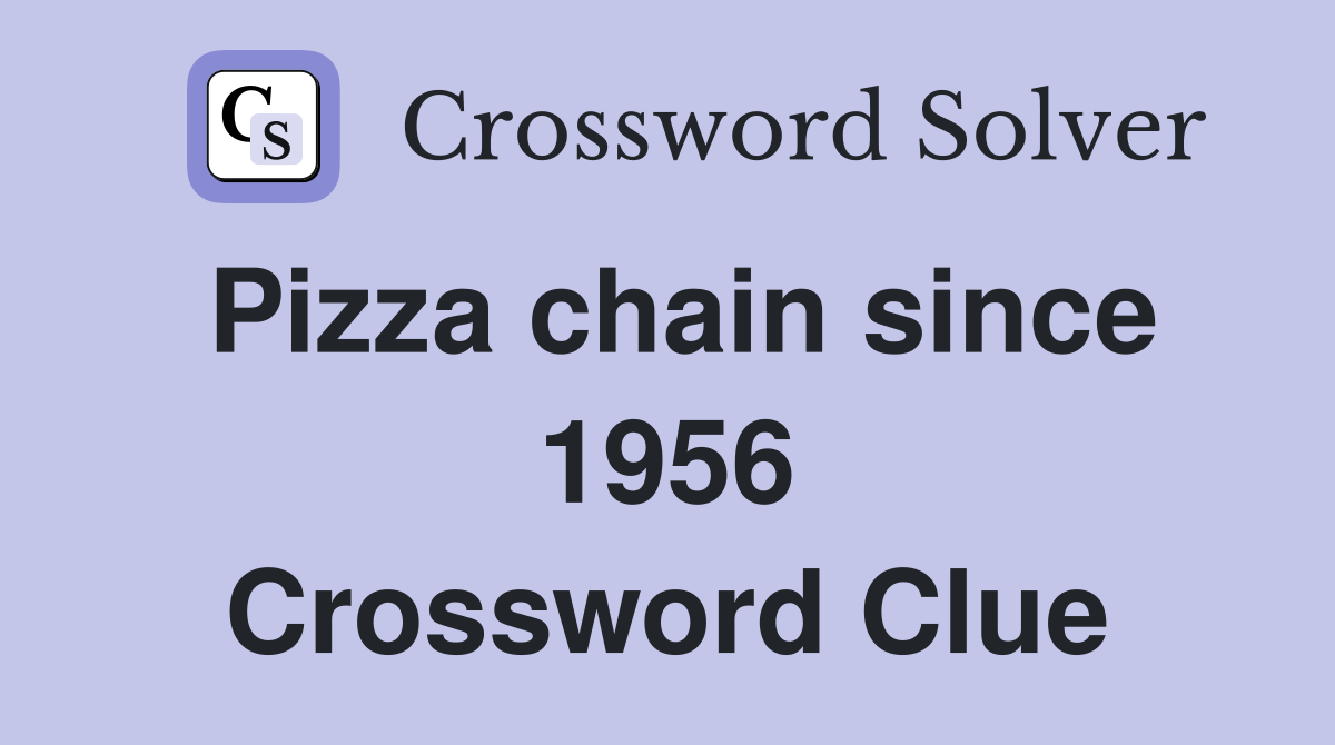 Pizza chain since 1956 Crossword Clue