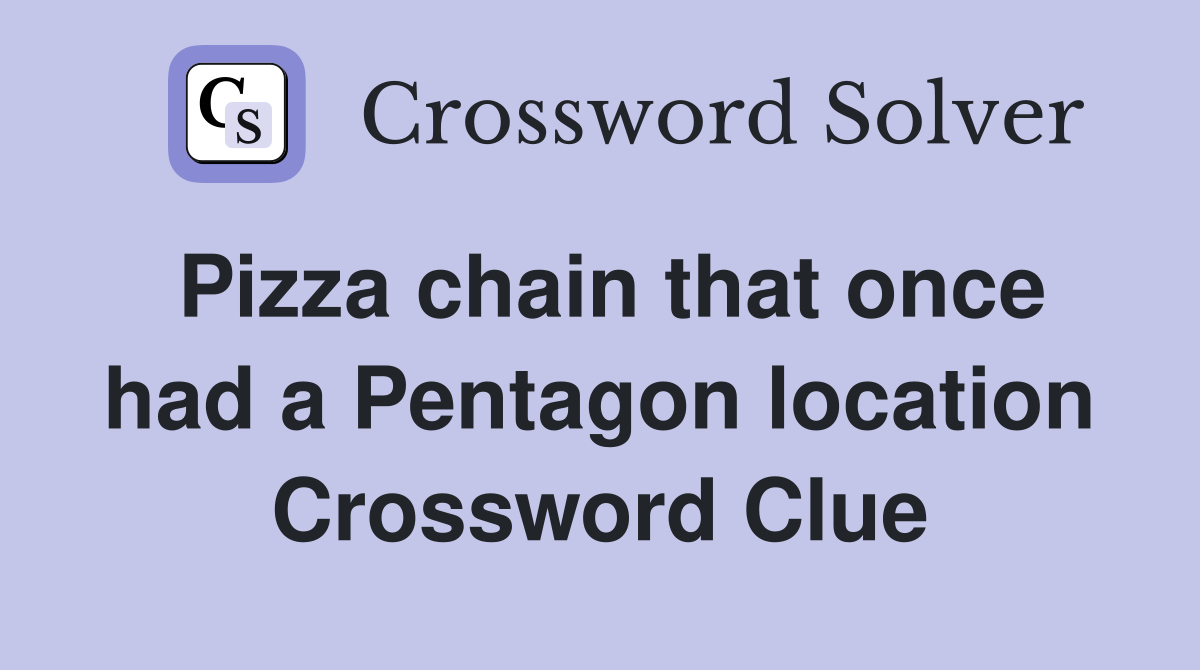 Pizza chain that once had a Pentagon location Crossword Clue