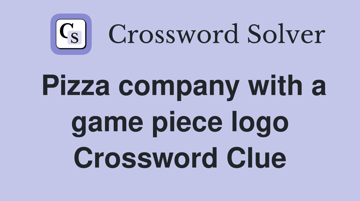 Pizza company with a game piece logo Crossword Clue