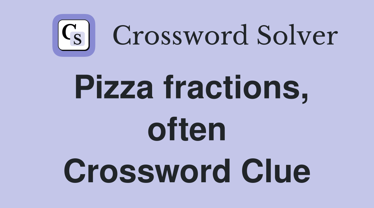 Pizza fractions, often Crossword Clue