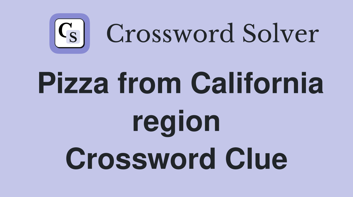 Pizza from California region Crossword Clue