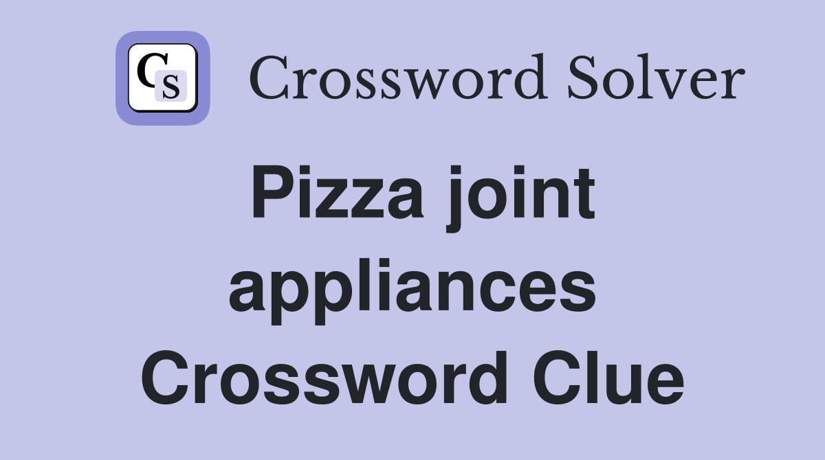 Pizza joint appliances Crossword Clue