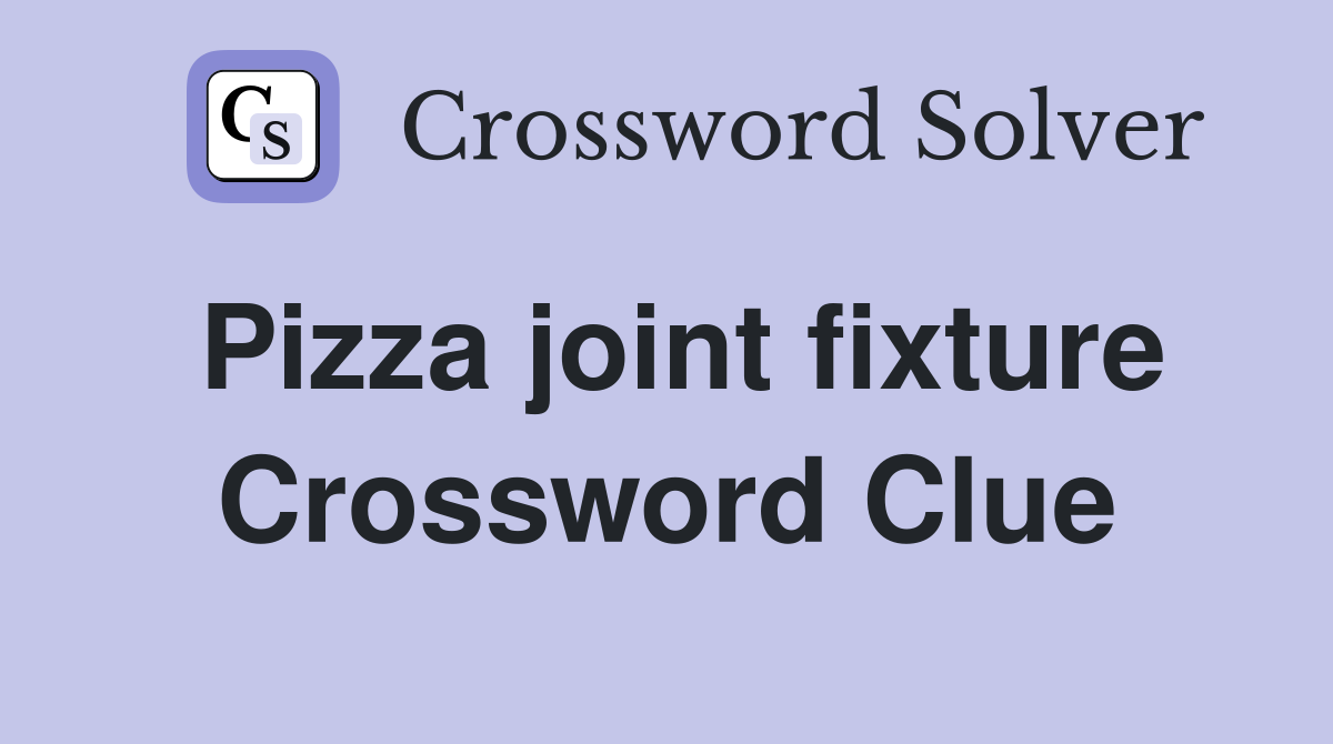 Pizza joint fixture Crossword Clue