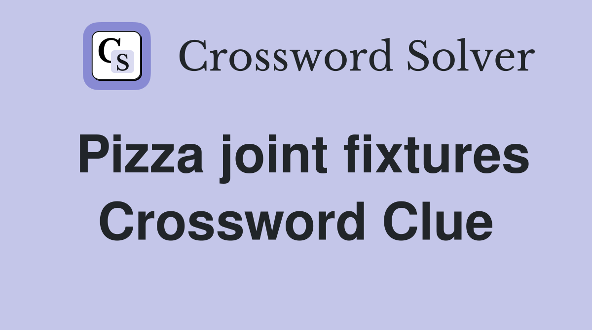 Pizza joint fixtures Crossword Clue