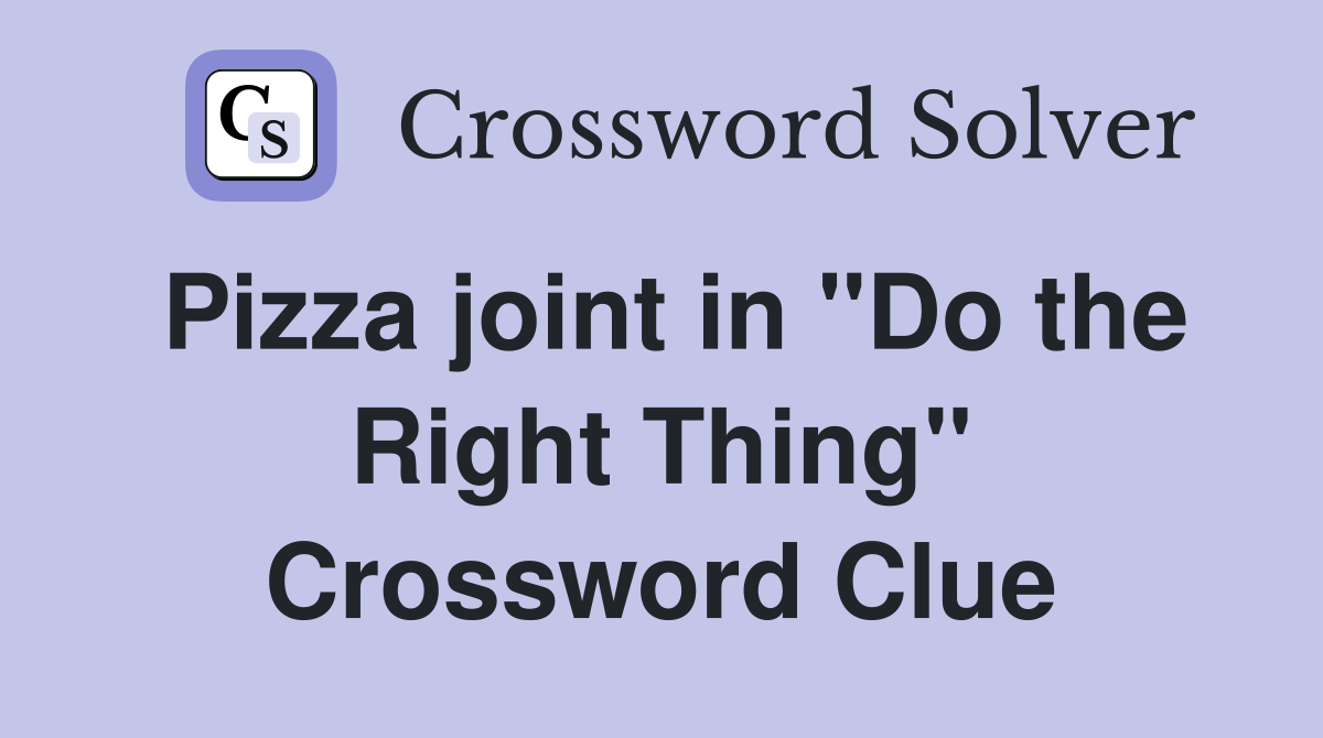Pizza joint in "Do the Right Thing" Crossword Clue