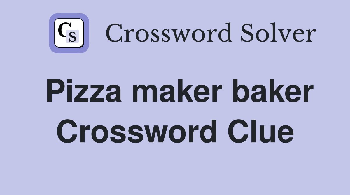Pizza maker baker Crossword Clue