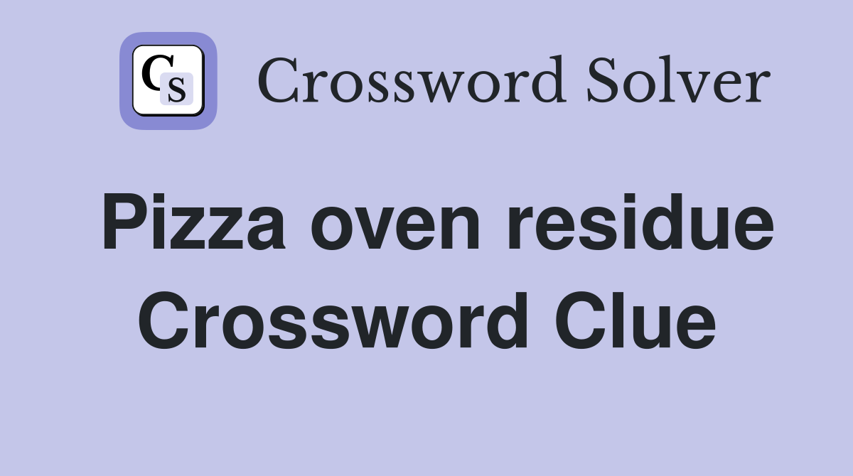 Pizza oven residue Crossword Clue