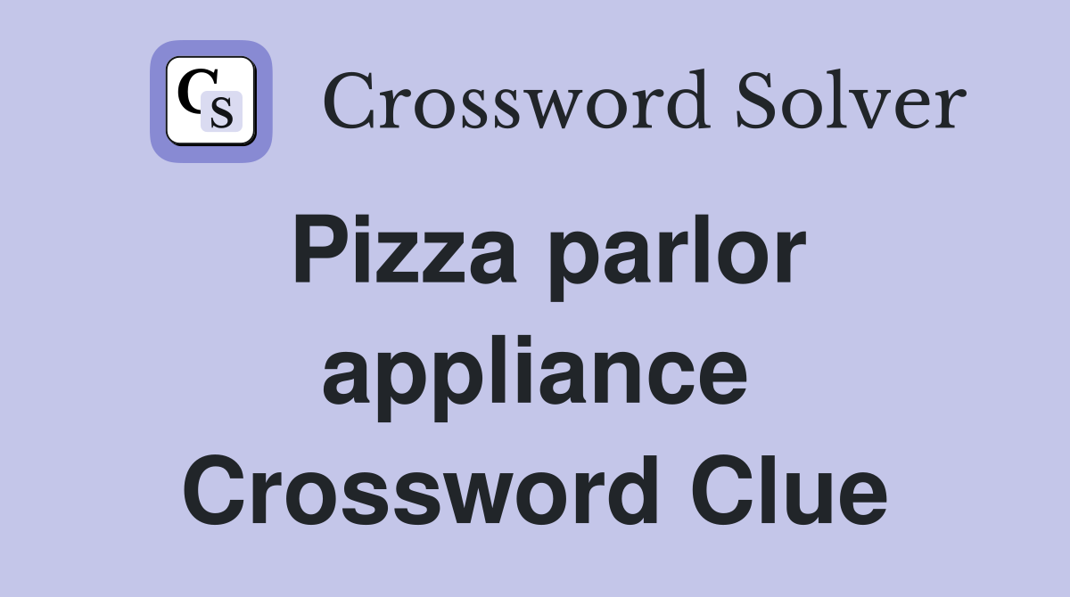 Pizza parlor appliance Crossword Clue