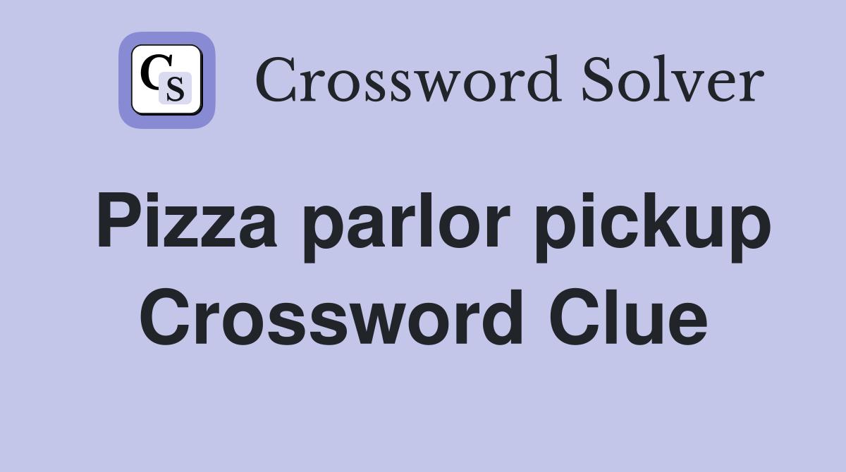 Pizza parlor pickup Crossword Clue