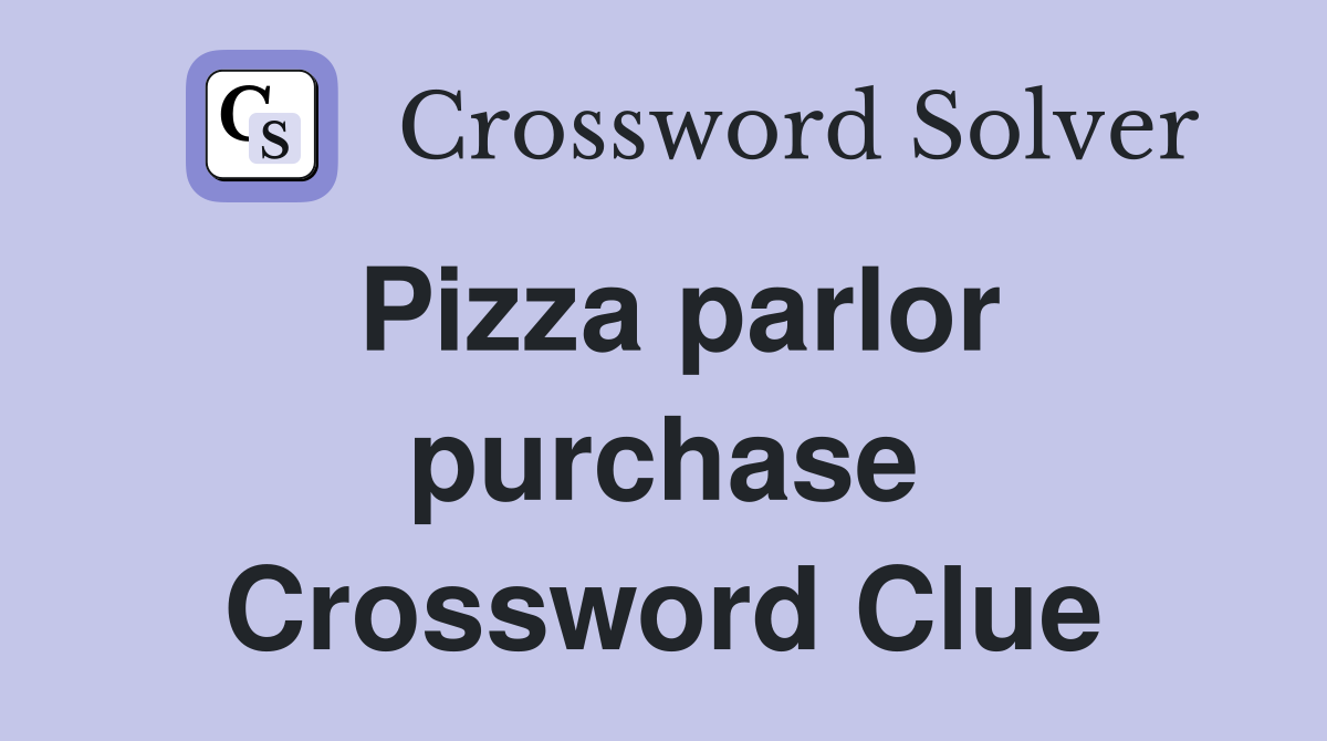 Pizza parlor purchase Crossword Clue