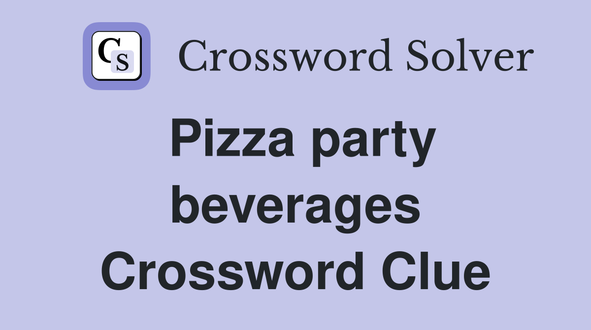 Pizza party beverages Crossword Clue