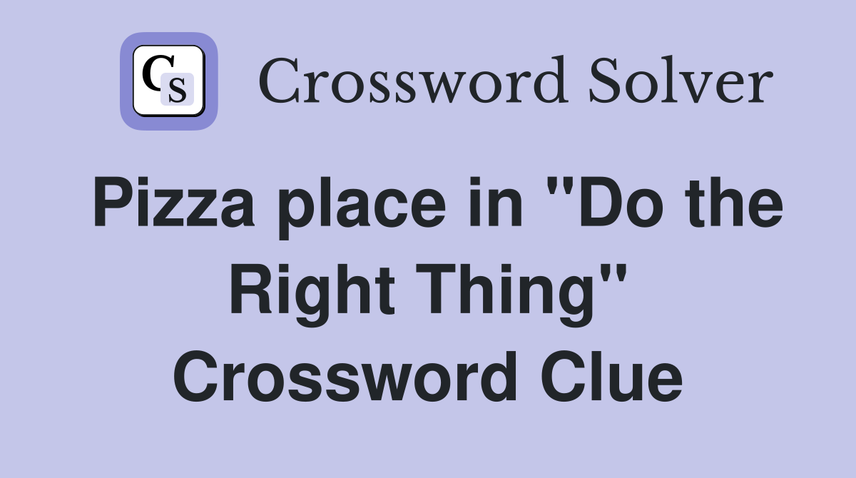 Pizza place in "Do the Right Thing" Crossword Clue
