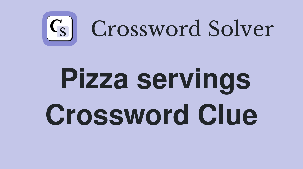 Pizza servings Crossword Clue