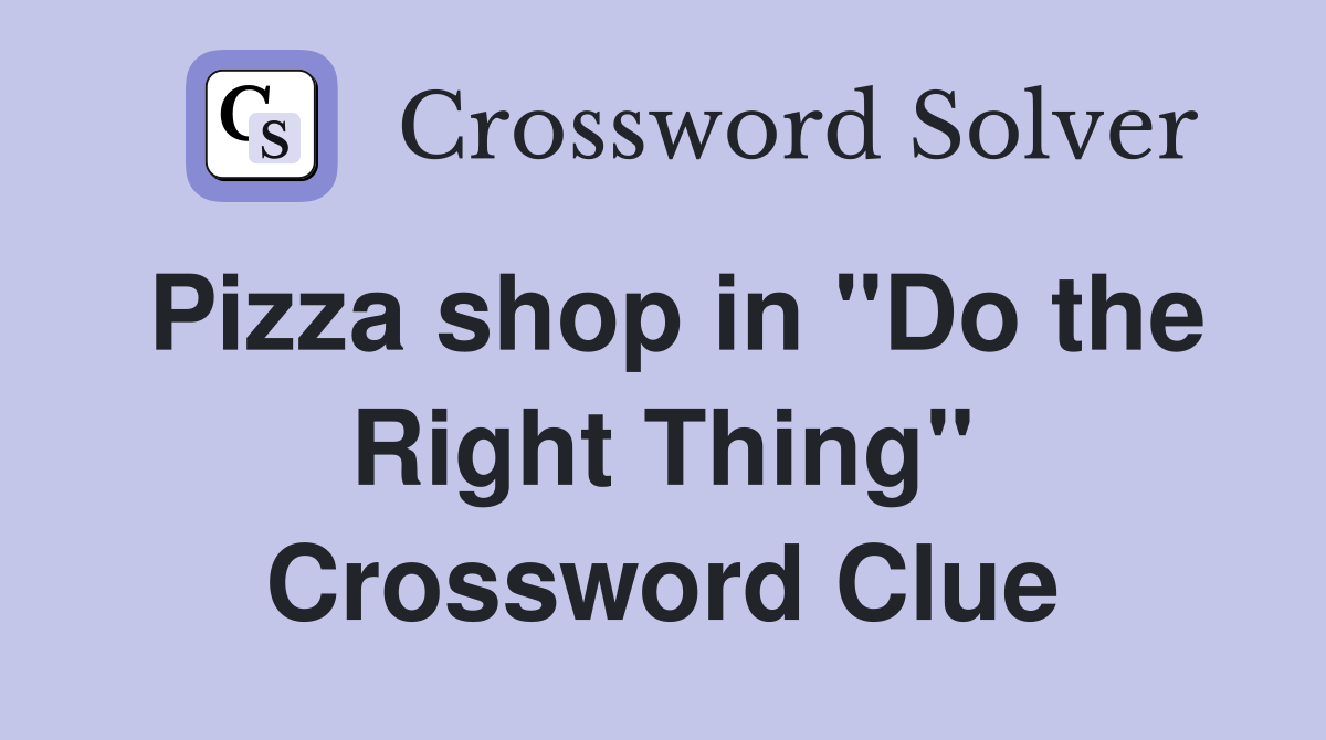 Pizza shop in "Do the Right Thing" Crossword Clue