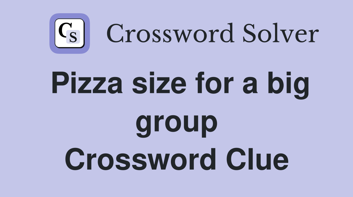 Pizza size for a big group Crossword Clue