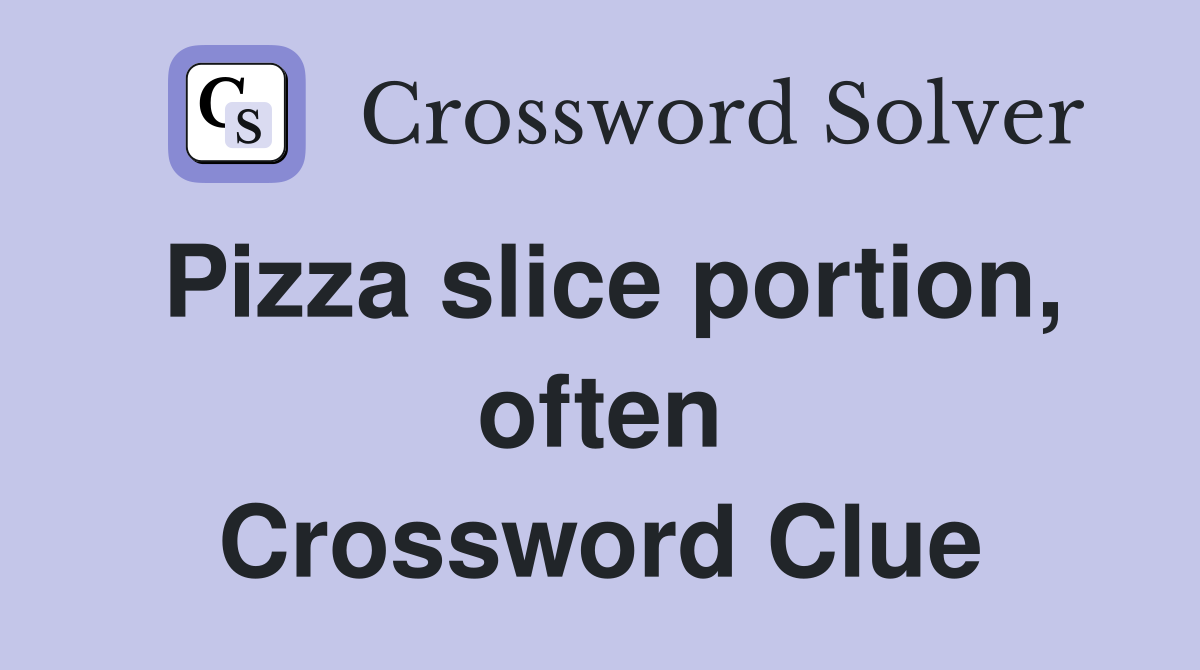 Pizza slice portion, often Crossword Clue