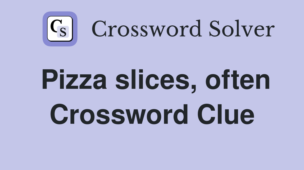 Pizza slices, often Crossword Clue